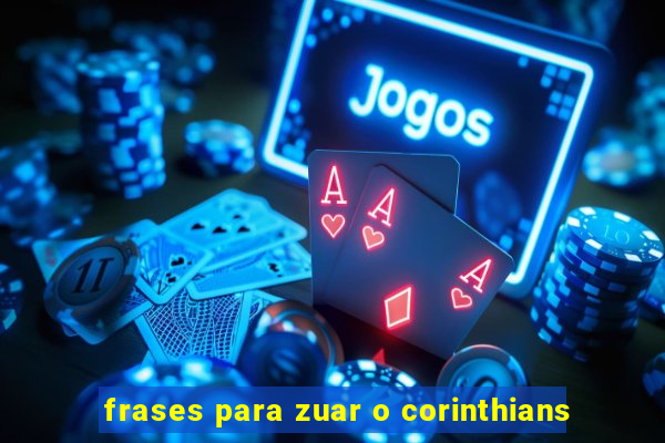 frases para zuar o corinthians